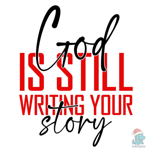 God Is Still Writing Your Story - DTF Transfer