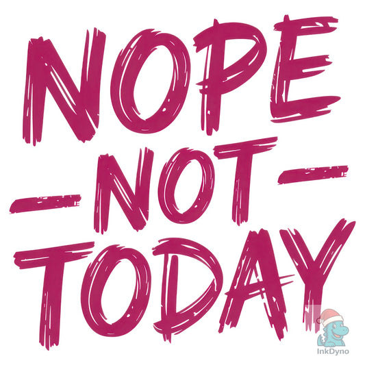 Pink Nope Not Today Funny Quote - DTF Transfer