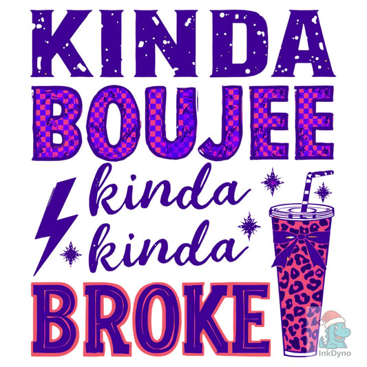 Boujee Broke Kinda Boujee Kinda Bro - DTF Transfer