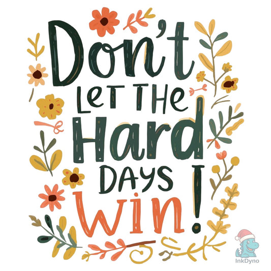 Hard Days Quote Don't Let the Hard - DTF Transfer