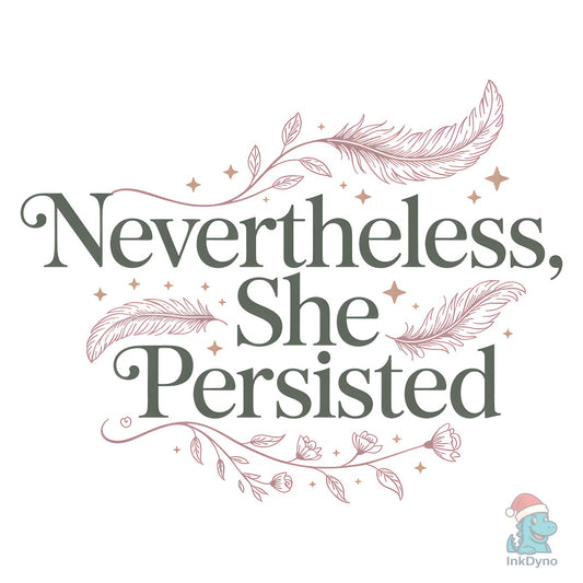 Nevertheless She Persisted 8 March - DTF Transfer