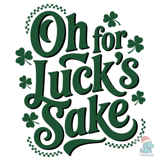 Oh for Luck's Sake St Patrick's Day - DTF Transfer