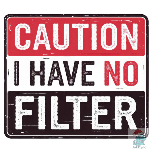 Funny Caution I Have No Filter - DTF Transfer