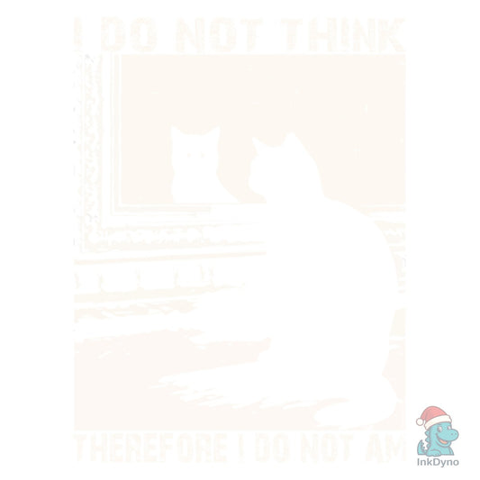 I Do Not Think Therefore I Do Not Am Cat - DTF Transfer