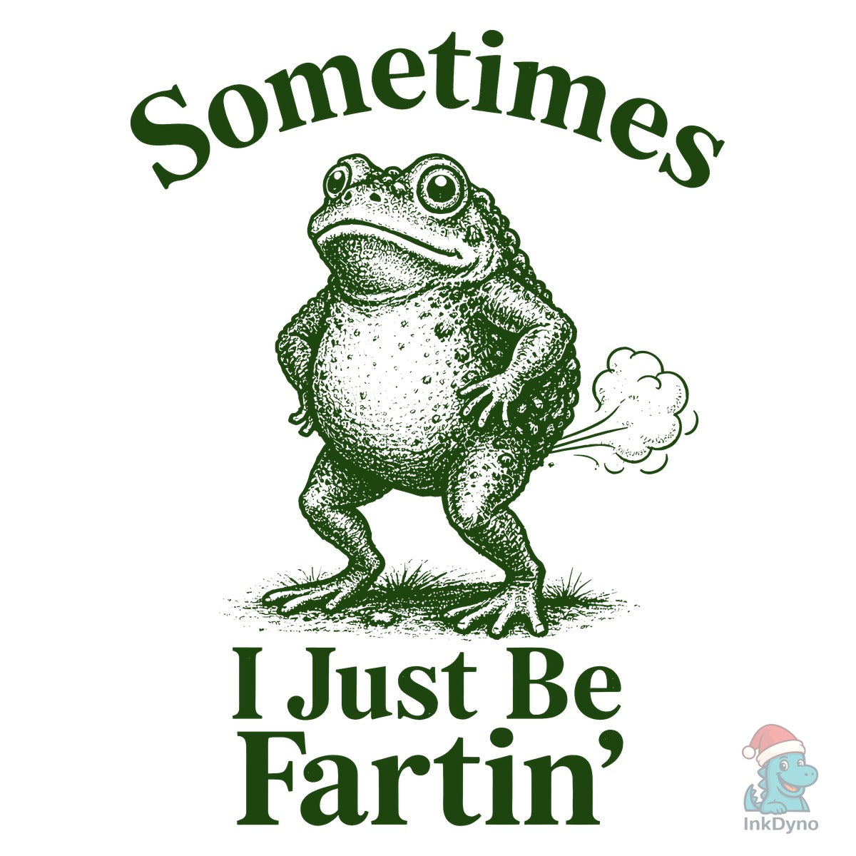 Sometimes I Just Be Fartin Frog Sarcasti