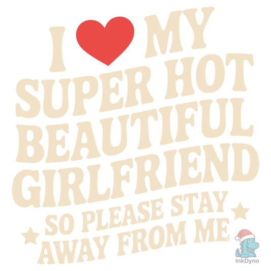 I Love My Girlfriend Valentines Day - DTF Transfer