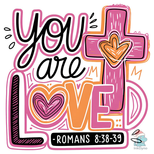 You Are Loved Romans 8 38 39 - DTF Transfer
