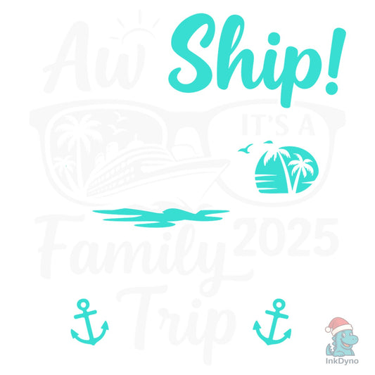 Aw Ship! It's a Family Trip 2025 - DTF Transfer