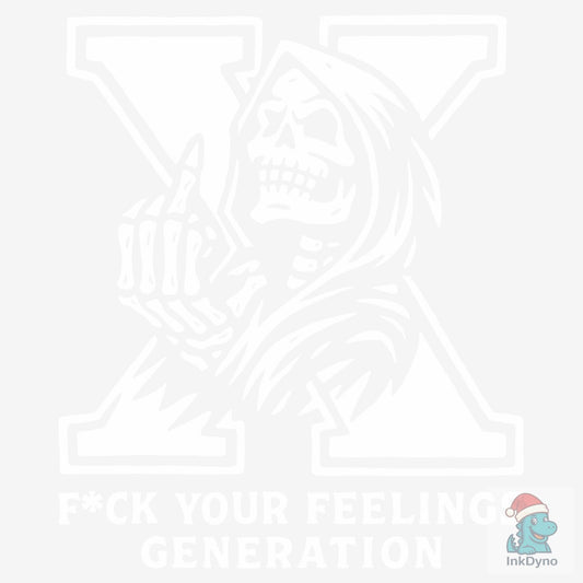 F*ck Your Feelings Gen X No Filter Rude - DTF Transfer
