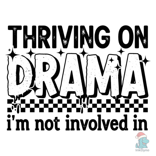 Thriving on Drama Snarky Quote Sassy - DTF Transfer