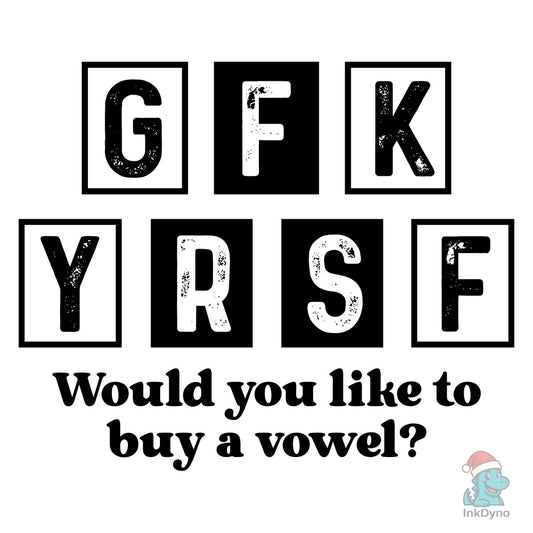 Funny Sarcastic Need a Vowel Adult - DTF Transfer