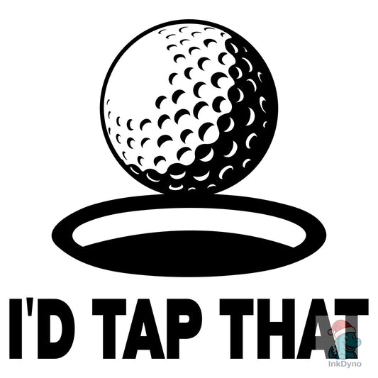 I'd Tap That Funny Golf Ball - DTF Transfer