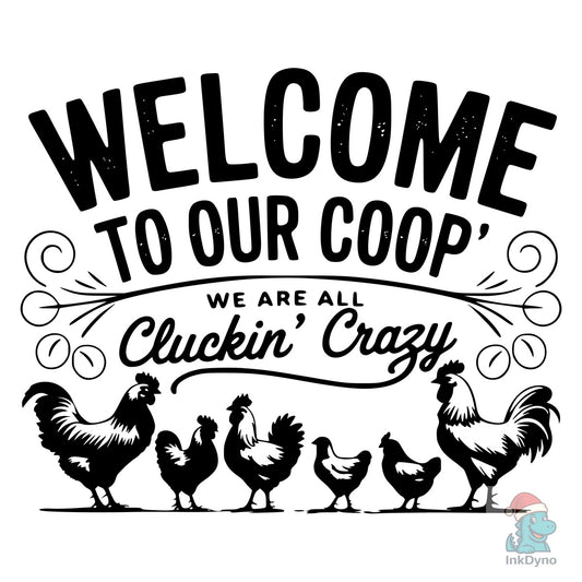 Welcome to Our Coop We Are All Cluckin C - DTF Transfer