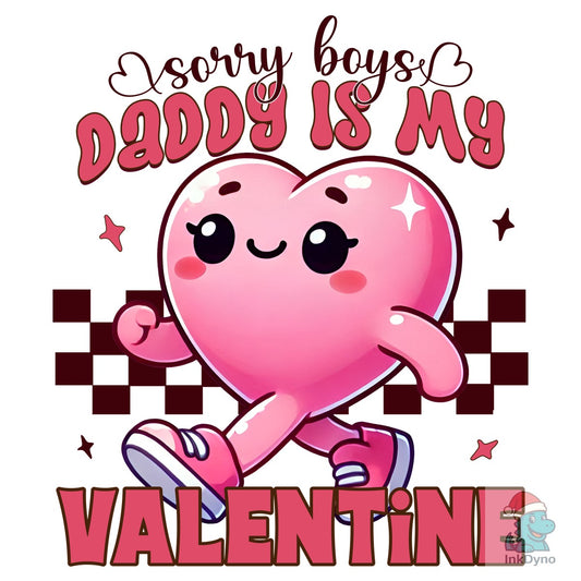 Sorry Boys Daddy is My Valentine Design - DTF Transfer
