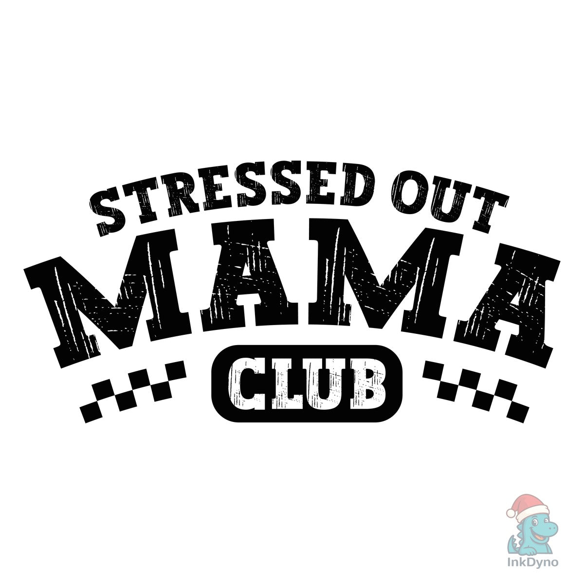 Stressed out Mama Club Mothers Day mama