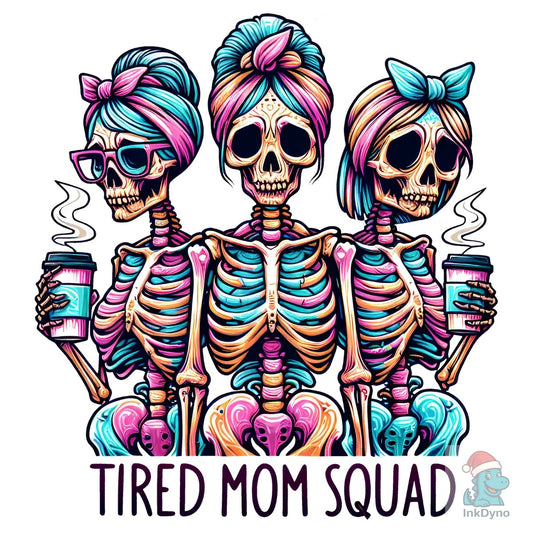 Tired Mom Squad Skeleton - DTF Transfer