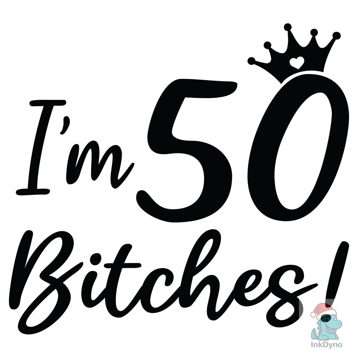 Funny 50th Birthday I'm 50 Bitches