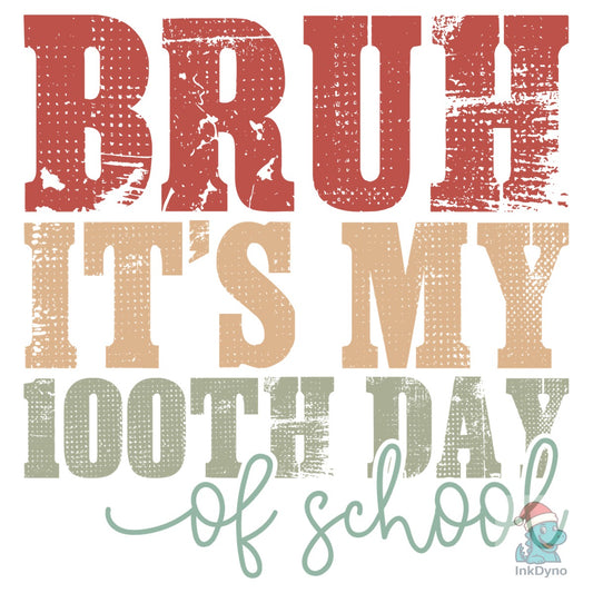Bruh It's My 100th Day of School - DTF Transfer