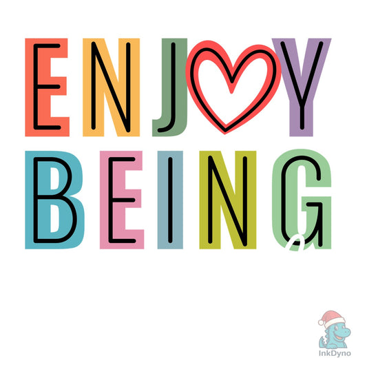 Enjoy Being Yourself Inspirational - DTF Transfer
