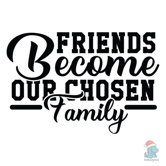 Friends Become Our Chosen Family - DTF Transfer