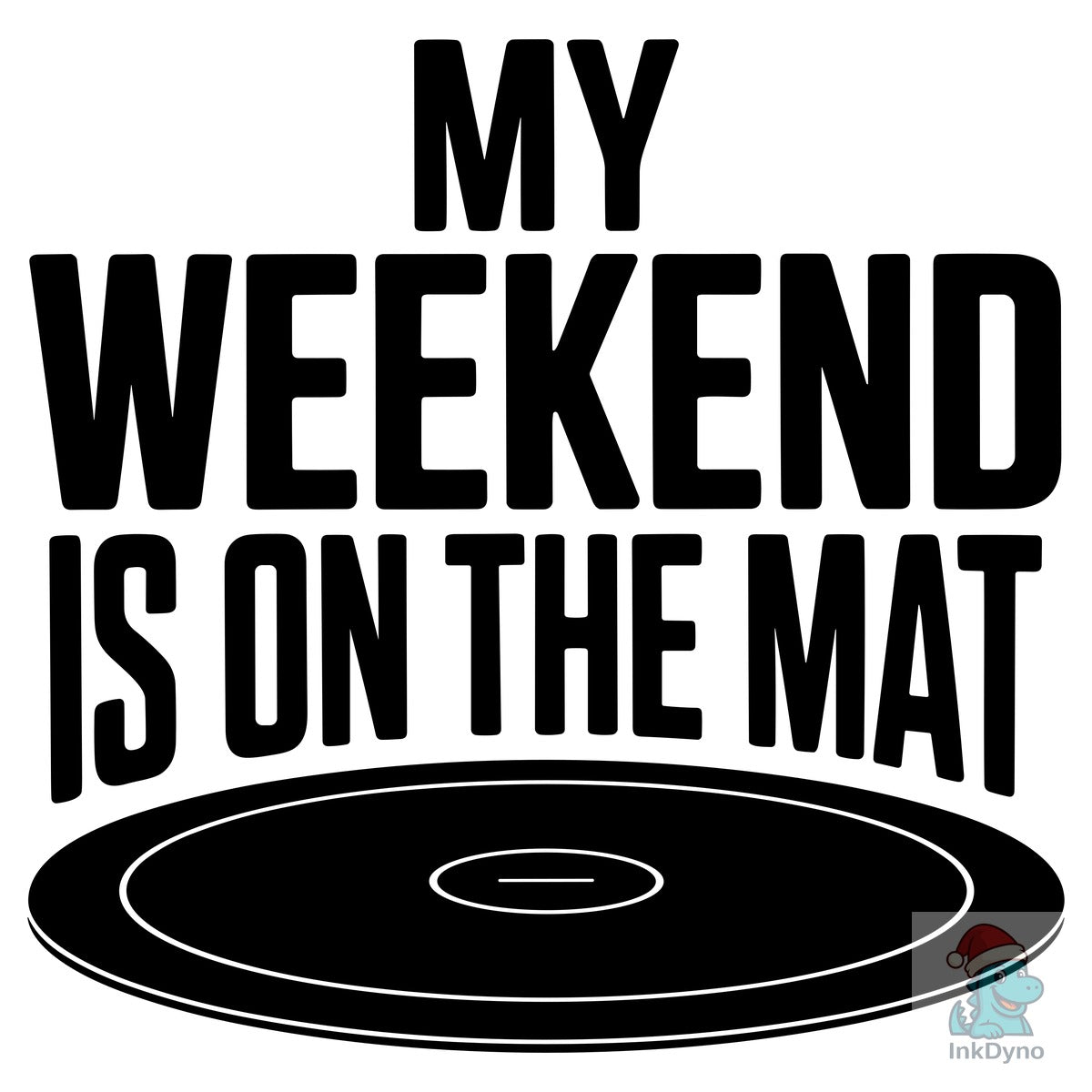 My Weekend is on the Mat