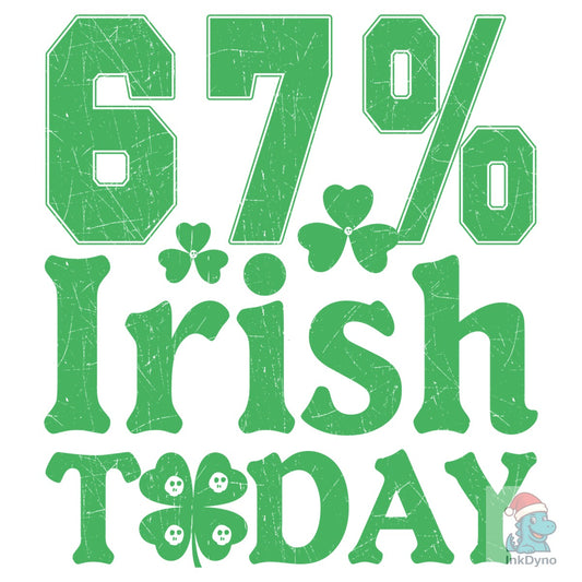 67% Irish Today St Patrick's Day - DTF Transfer