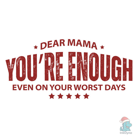 Dear Mama You're Enough - DTF Transfer