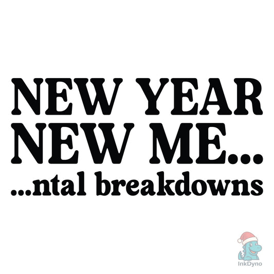 New Year New Me Mental Breakdown - DTF Transfer