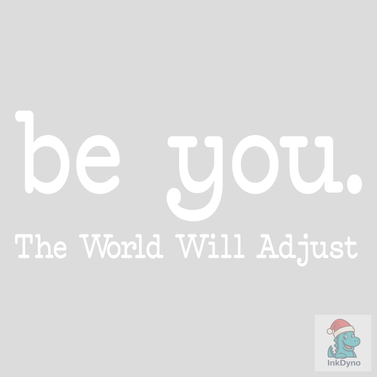 Be You the World Will Adjust Love