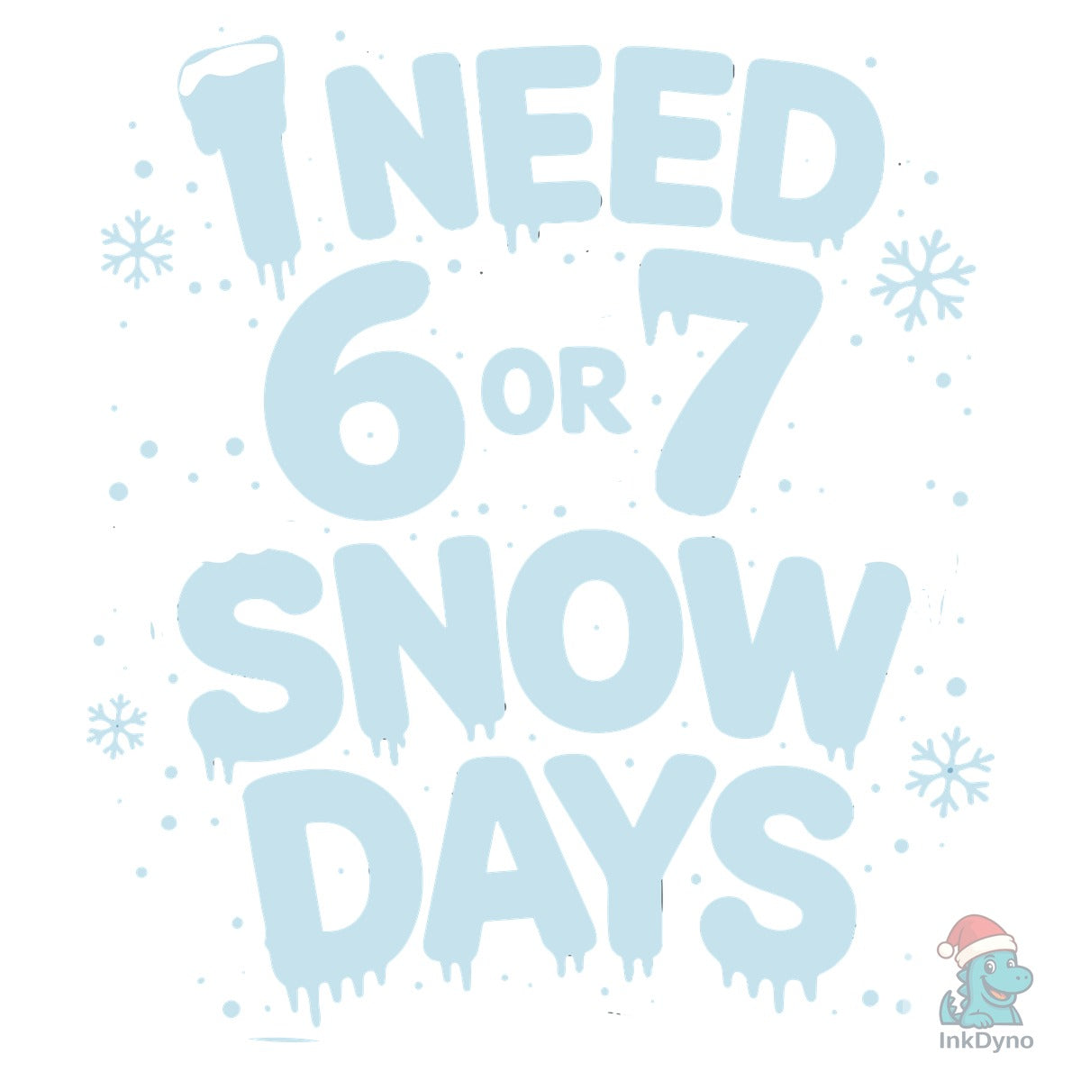 I Need 6 or 7 Snow Days Funny 67 Winter
