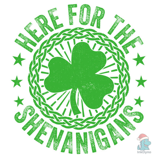Here for the Shenanigans St Patricks Day - DTF Transfer