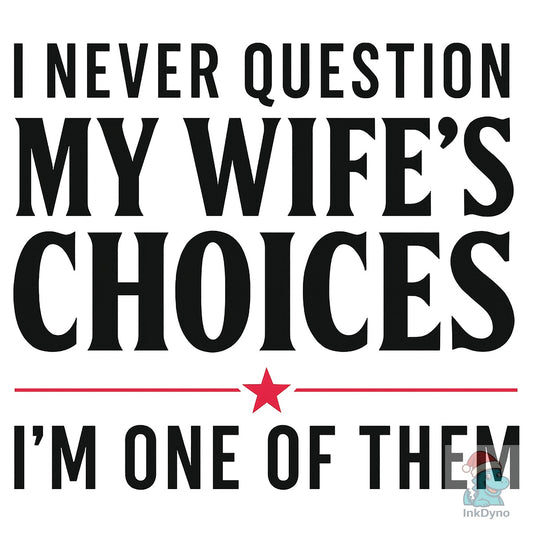 I Never Question My Wife - DTF Transfer