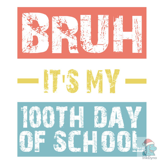 Funny Bruh It's My 100th Day of School - DTF Transfer