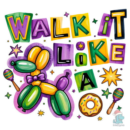 Walk It Like a Dog - Mardi Gras Balloon Dog - DTF Transfer