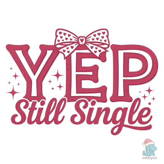 Yep Still Single Valentine's Day - DTF Transfer