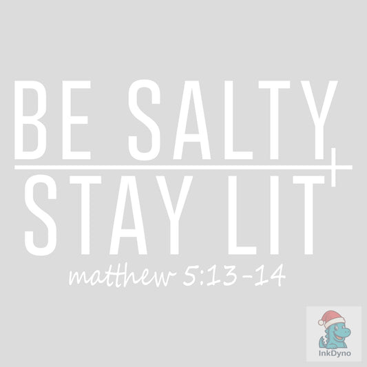Be Salty Stay Lit Christian Faith - DTF Transfer