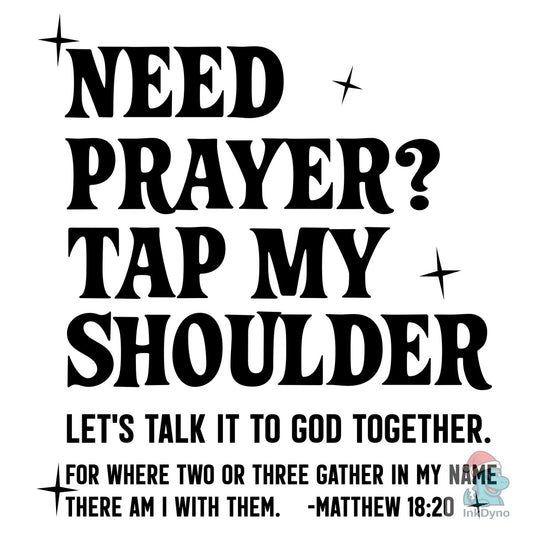 Need Prayer Tap My Shoulder Sweatshirt: - DTF Transfer