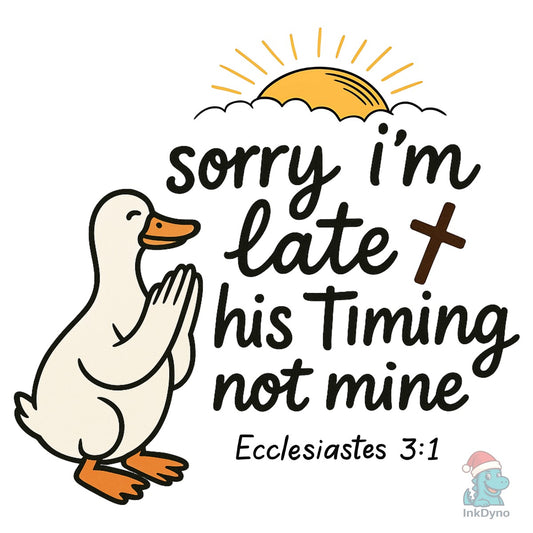 Sorry I'm Late Bible Verse Faith - DTF Transfer