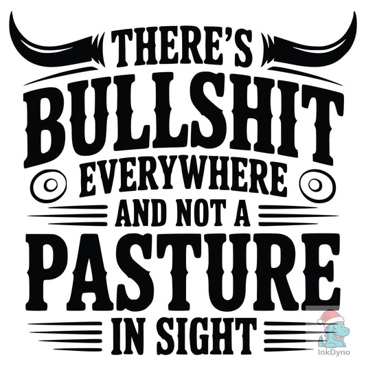 There's Bullshit Everywhere Sarcastic - DTF Transfer