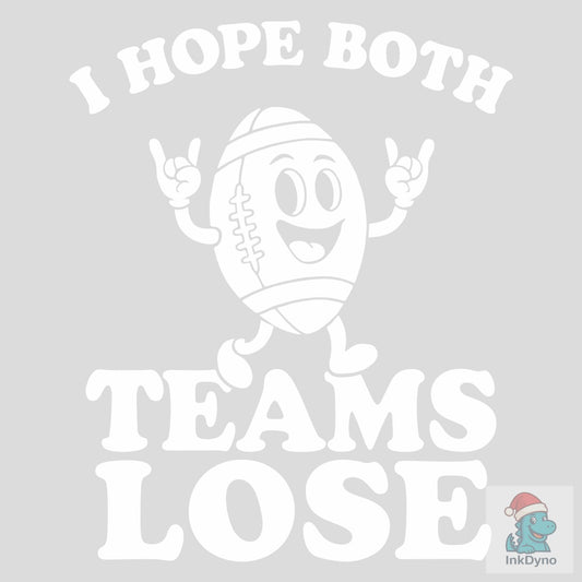 I Hope Both Teams Lose Grumpy Fan Humor - DTF Transfer