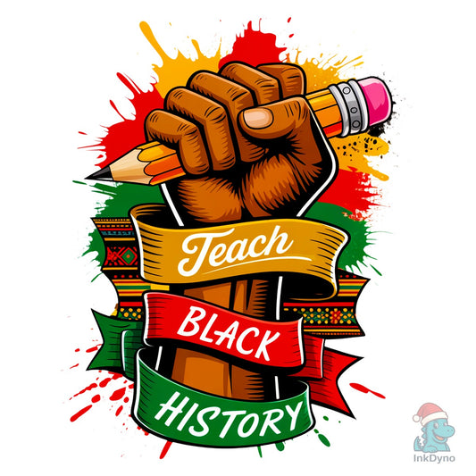 Teach Black History Sublimation - DTF Transfer