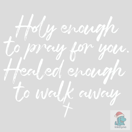 Holy Enough to Pray for You - DTF Transfer