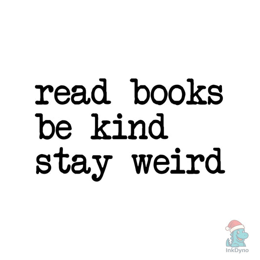 Read Books Be Kind Stay Weird - DTF Transfer