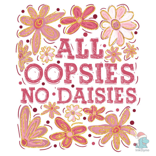 All Oopsies No Daisies - Boho Floral Heat-Press Design - DTF Transfer