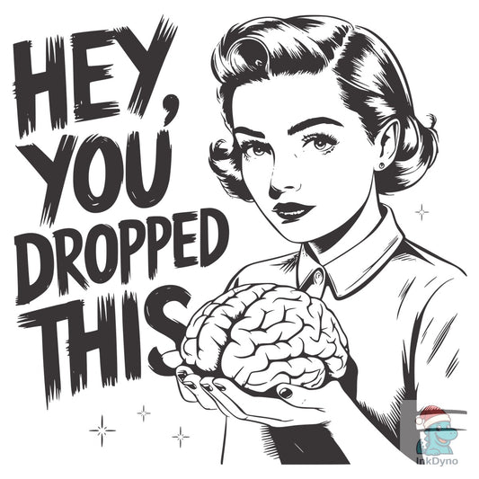 Hey You Dropped This Brain Tee - DTF Transfer