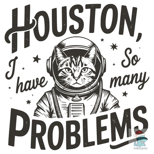 Houston I Have so Many Problems T-shirt - DTF Transfer