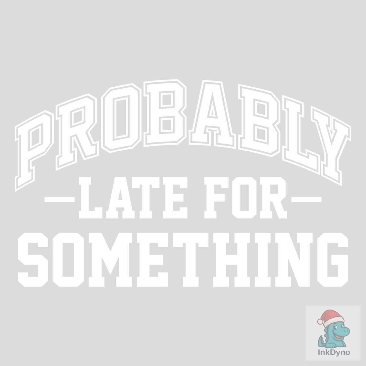 Probably Late for Something