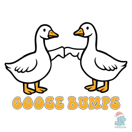 Goose Bumps Funny Quotes - DTF Transfer