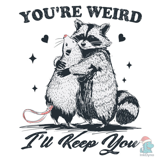 Raccoon Hug Possum You're Weird Shirt - DTF Transfer