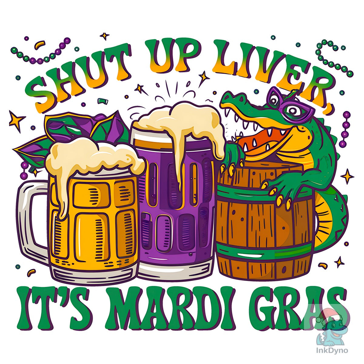 Shut Up Liver It's Mardi Gras T Shirt
